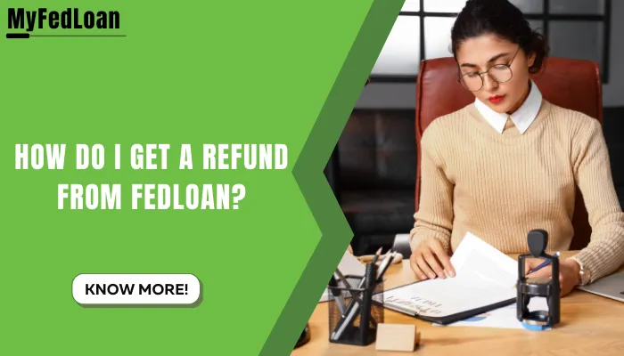 How Do I Get A Refund From Fedloan?