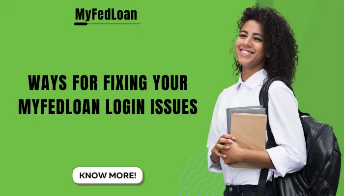 Ways for Fixing Your MyFedLoan Login Issues