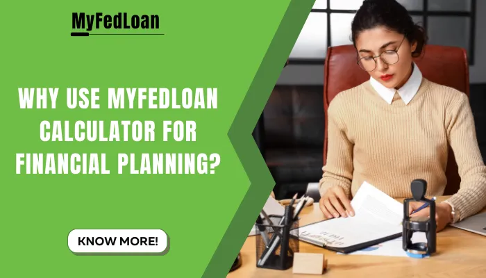 Why Use MyFedLoan Calculator for Financial Planning?